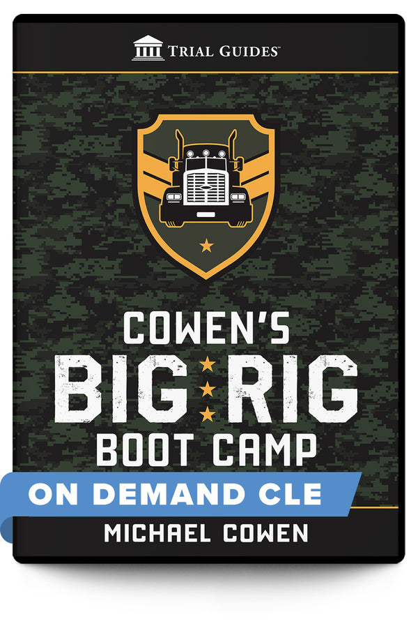 Cowen’s Big Rig Boot Camp - On Demand CLE - Trial Guides
