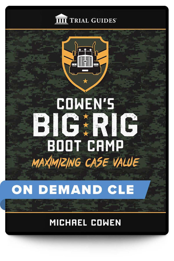 Cowen’s Big Rig Boot Camp: Maximizing Case Value - On Demand CLE - Trial Guides
