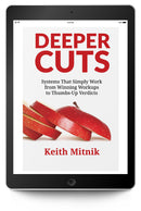 Deeper Cuts: Systems that Simply Work from Winning Workups to Thumbs-Up Verdicts - Trial Guides