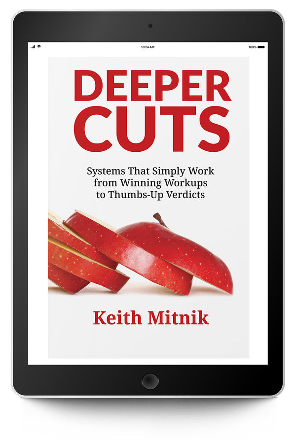 Deeper Cuts: Systems that Simply Work from Winning Workups to Thumbs-Up Verdicts (eBook) - Trial Guides