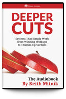 Deeper Cuts: Systems that Simply Work from Winning Workups to Thumbs-Up Verdicts (Audiobook) - Trial Guides