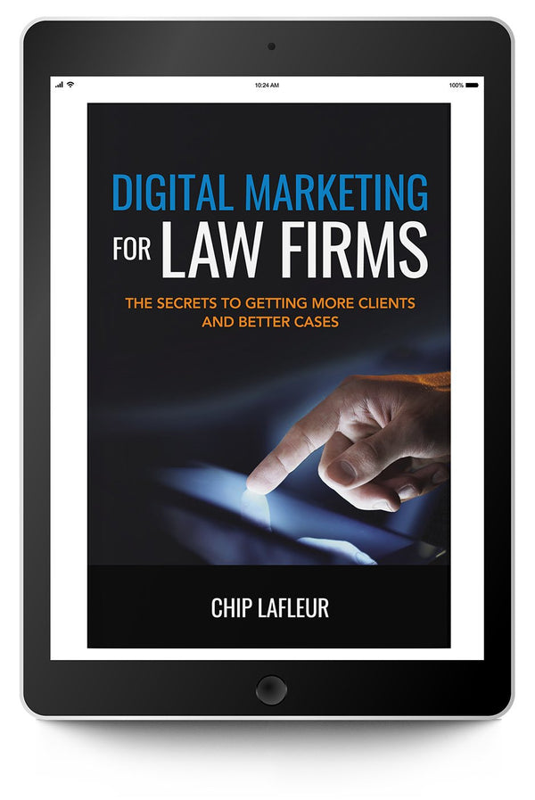 Digital Marketing for Law Firms: The Secrets to Getting More Clients and Better Cases (eBook) - Trial Guides