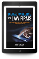 Digital Marketing for Law Firms: The Secrets to Getting More Clients and Better Cases (eBook)