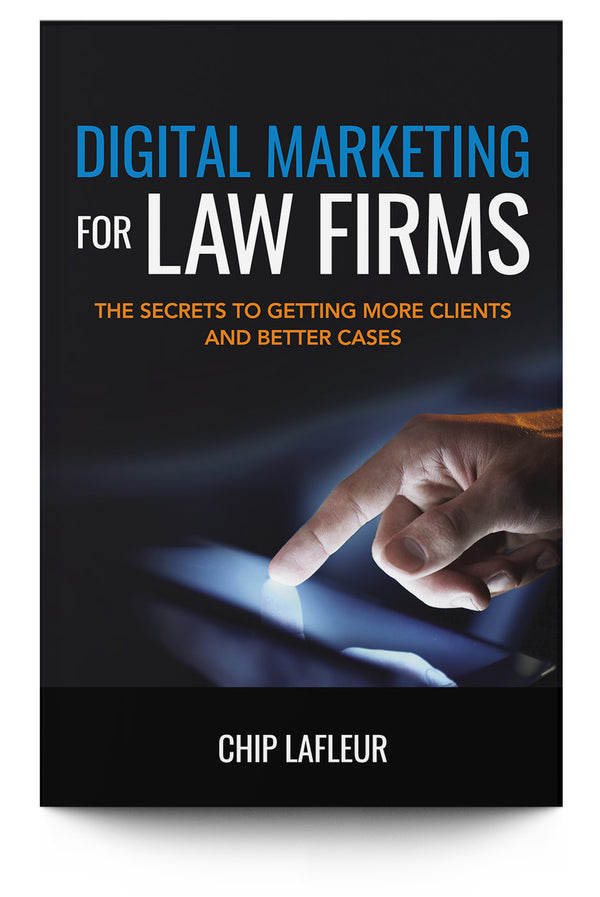 Digital Marketing for Law Firms: The Secrets to Getting More Clients and Better Cases - Trial Guides