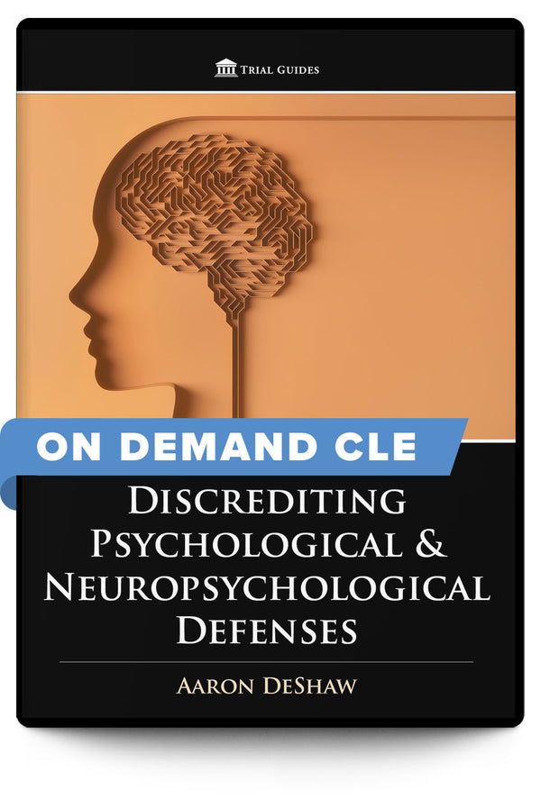 Discrediting Psychological and Neuropsychological Defenses - On Demand CLE - Trial Guides