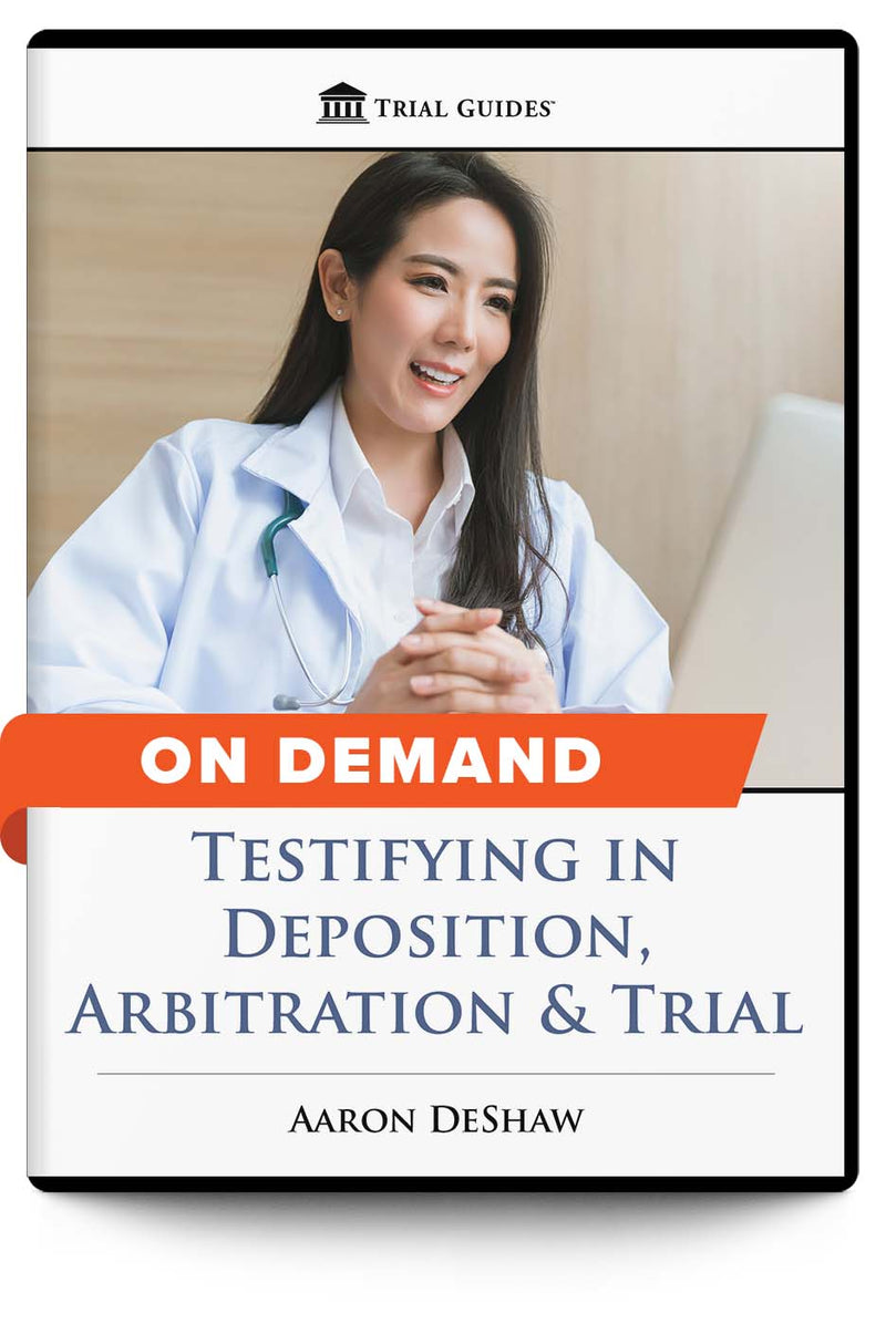Testifying in Deposition, Arbitration & Trial - On Demand - Trial Guides