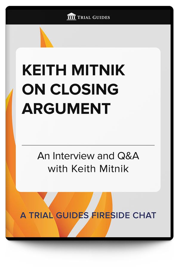 Keith Mitnik on Closing Argument - Trial Guides