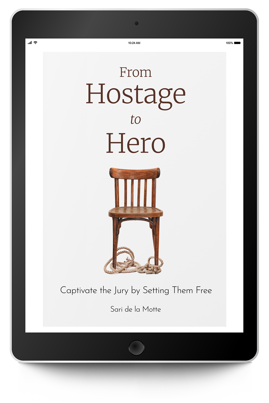 From Hostage to Hero: Captivate the Jury by Setting Them Free - Trial Guides