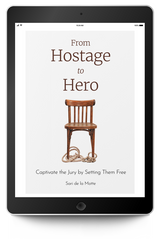 From Hostage to Hero: Captivate the Jury by Setting Them Free - Trial Guides