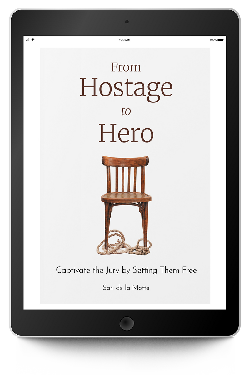 From Hostage to Hero: Captivate the Jury by Setting Them Free (eBook) - Trial Guides