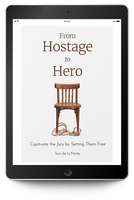 From Hostage to Hero: Captivate the Jury by Setting Them Free (eBook)