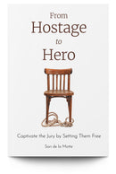 From Hostage to Hero: Captivate the Jury by Setting Them Free - Trial Guides