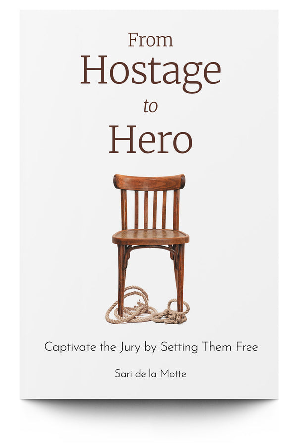 From Hostage to Hero: Captivate the Jury by Setting Them Free - Trial Guides
