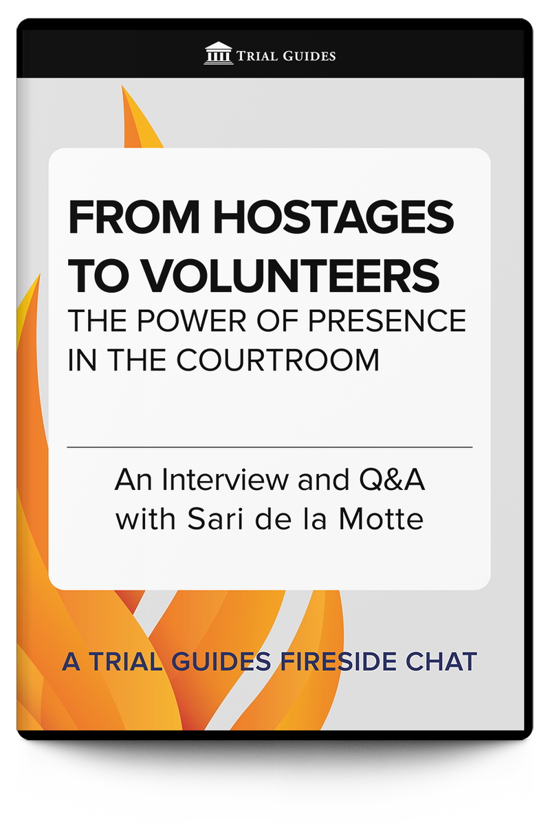 From Hostages to Volunteers: The Power of Presence in the Courtroom - Trial Guides