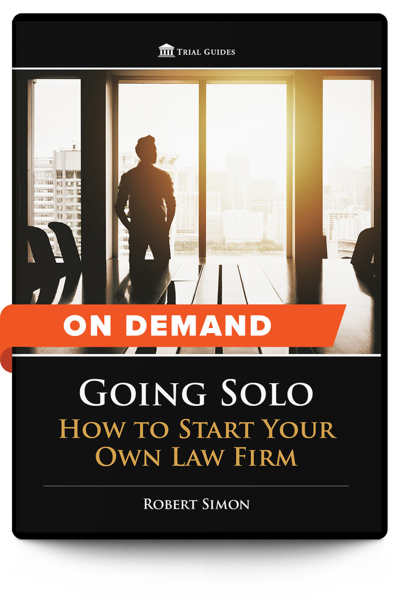 Going Solo: How to Start Your Own Law Firm - On Demand - Trial Guides