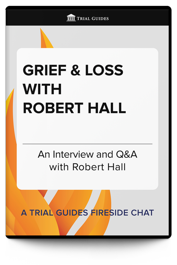 Grief and Loss with Robert Hall - Trial Guides