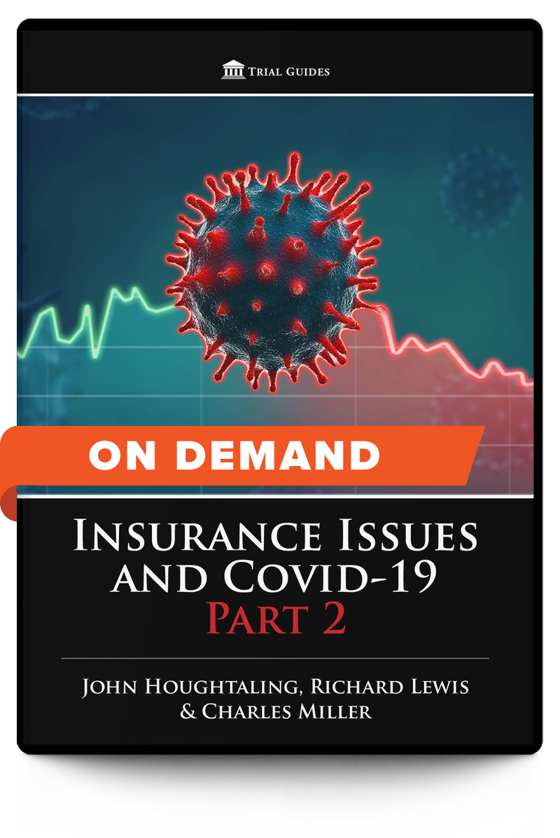 Insurance Issues and COVID-19, Part 2 - On Demand - Trial Guides