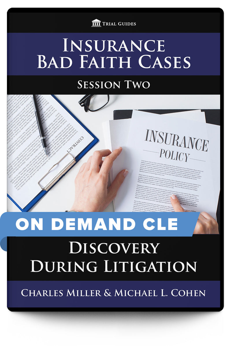 Insurance Bad Faith Cases, Session Two: Discovery During Litigation - On Demand CLE - Trial Guides