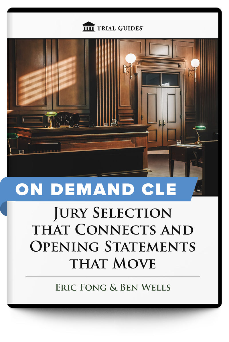 Jury Selection that Connects and Opening Statements that Move - On Demand CLE - Trial Guides