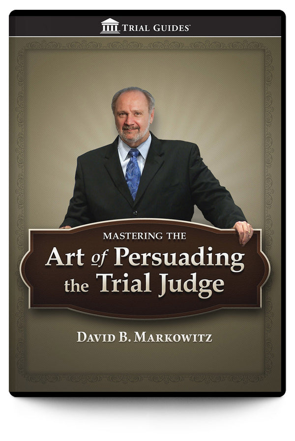 Mastering the Art of Persuading the Trial Judge - Trial Guides