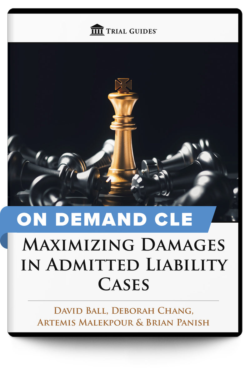 Maximizing Damages in Admitted Liability Cases - On Demand CLE - Trial Guides