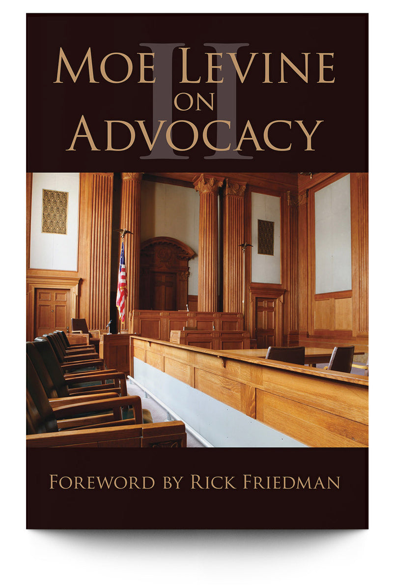 Moe Levine on Advocacy II - Trial Guides