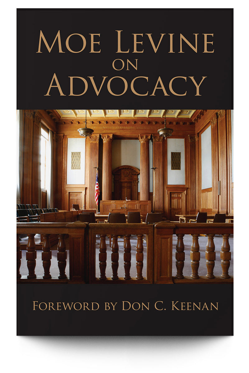 Moe Levine on Advocacy - Trial Guides