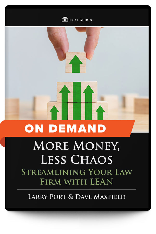 More Money, Less Chaos: Streamlining Your Law Firm with LEAN - On Demand - Trial Guides