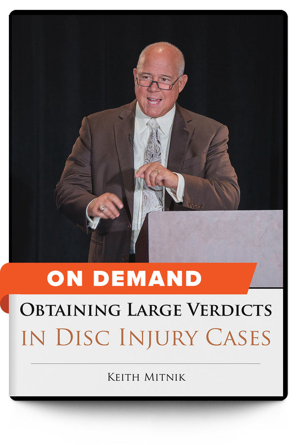 Obtaining Large Verdicts in Disc Injury Cases - On Demand - Trial Guides