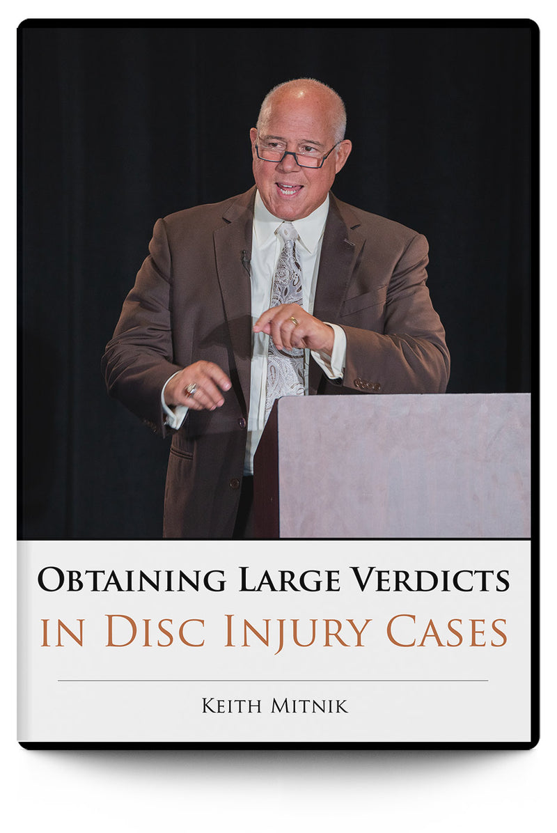Obtaining Large Verdicts in Disc Injury Cases - Trial Guides