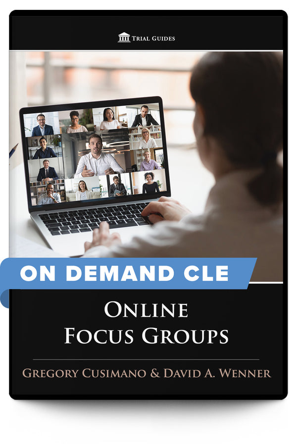Online Focus Groups  - On Demand CLE - Trial Guides