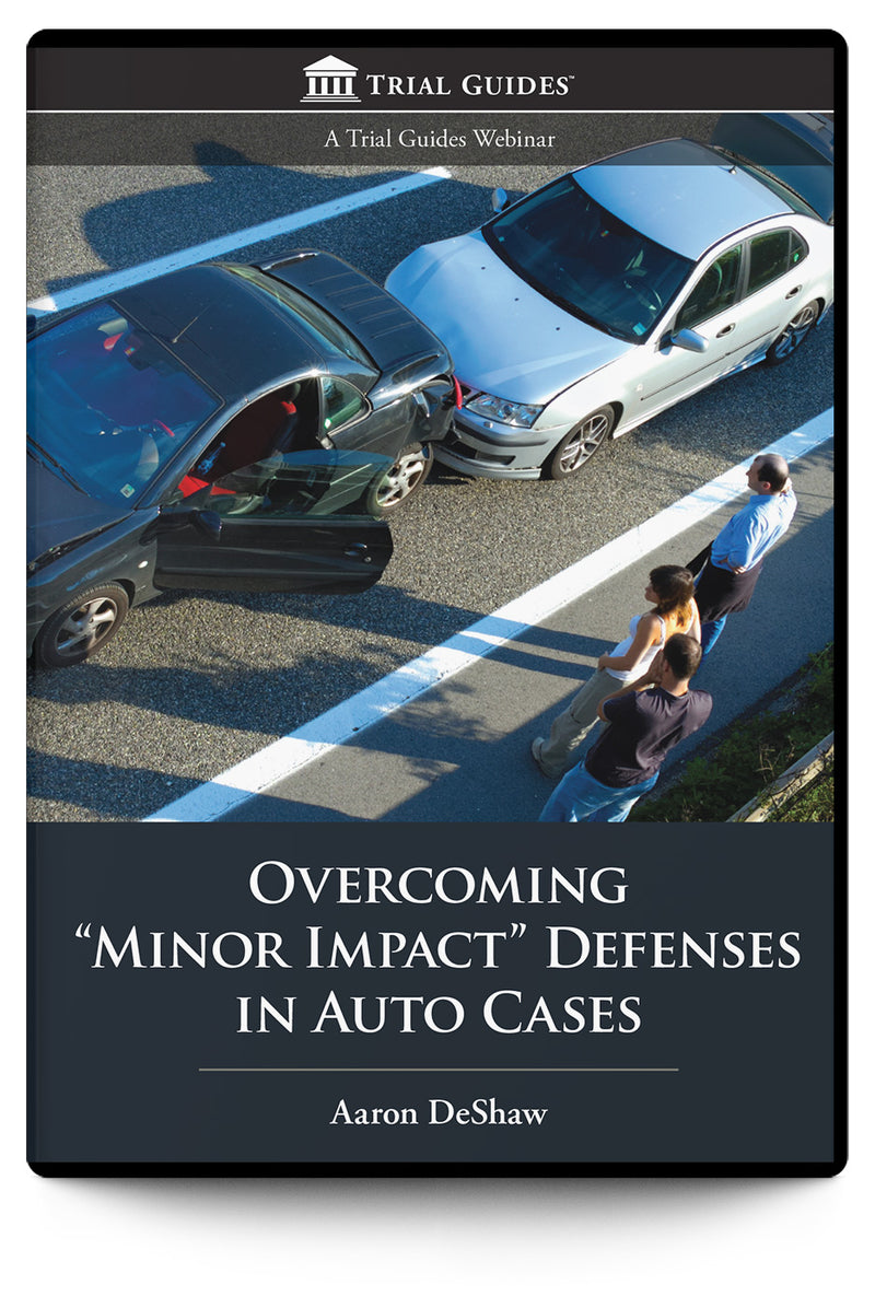 Overcoming "Minor Impact" Defenses in Auto Cases - Trial Guides