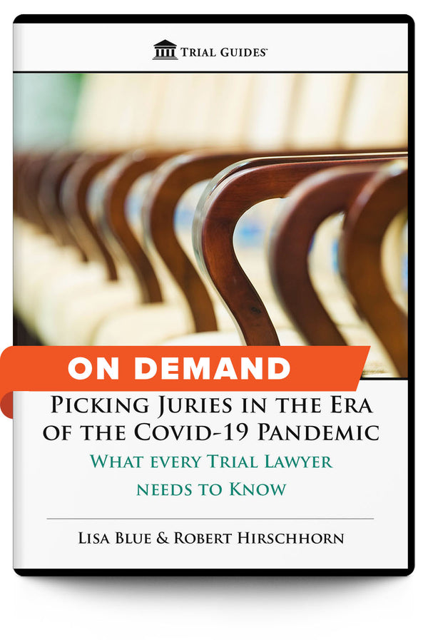 Picking Juries in the Era of the COVID-19 Pandemic: What Every Trial Lawyer Needs to Know - On Demand - Trial Guides