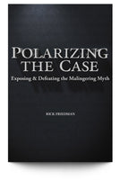 Polarizing the Case: Exposing & Defeating the Malingering Myth