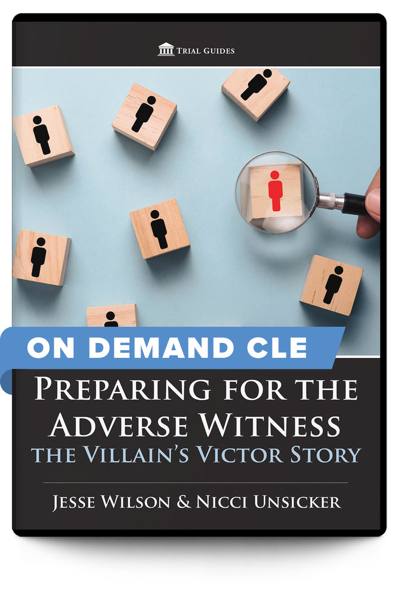 Preparing for the Adverse Witness: the Villain’s Victor Story - On Demand CLE - Trial Guides