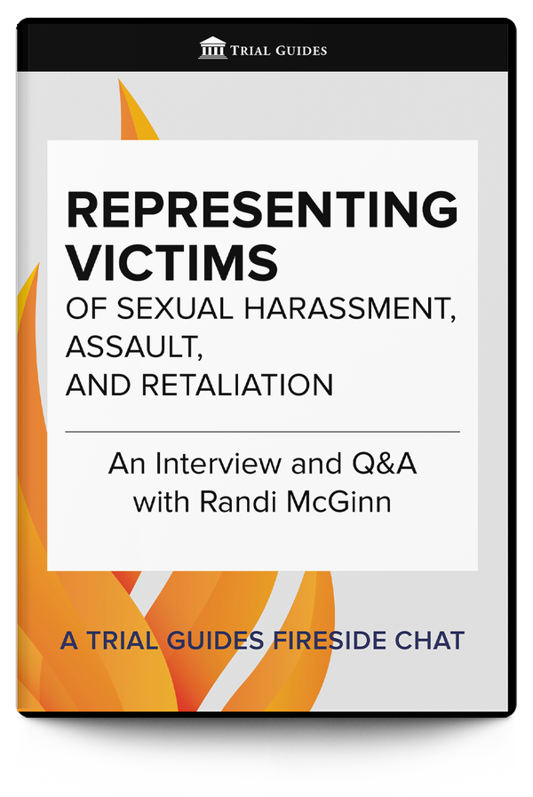 Representing Victims of Sexual Harassment, Assault, and Retaliation - Trial Guides