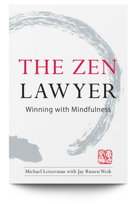 The Zen Lawyer: Winning with Mindfulness - Trial Guides