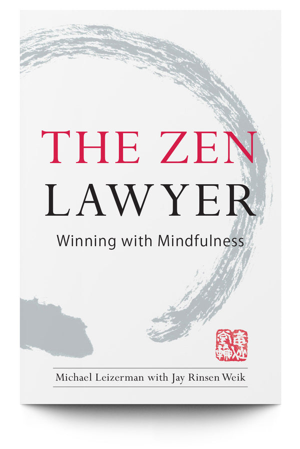 The Zen Lawyer: Winning with Mindfulness - Trial Guides