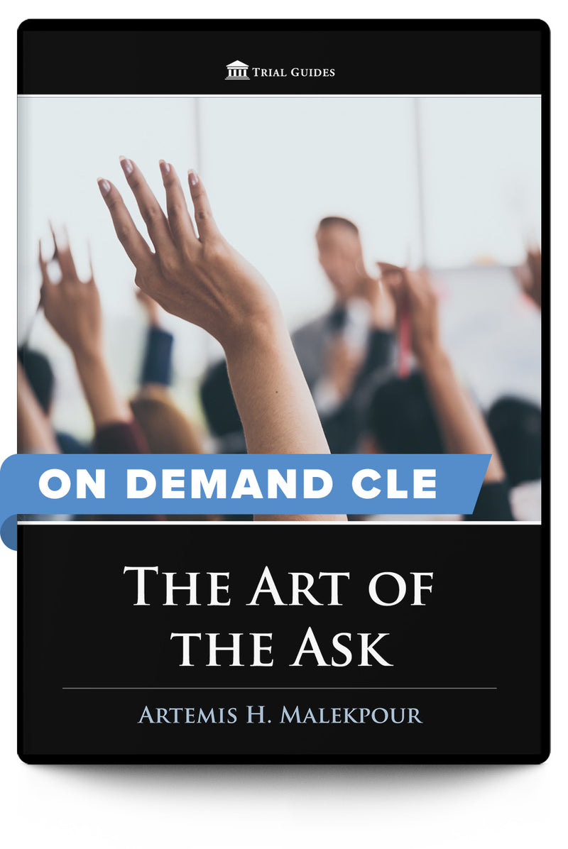 The Art of the Ask - On Demand CLE - Trial Guides