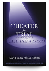 Theater for Trial: Incorporating the Fourth Edition of Theater Tips and Strategies for Jury Trials - Trial Guides