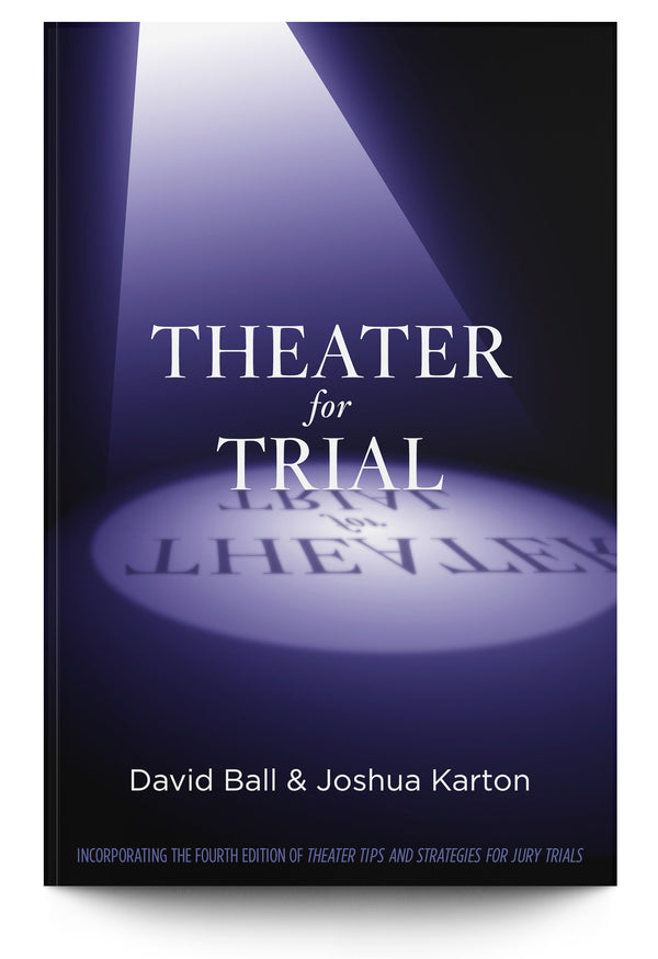 Theater for Trial: Incorporating the Fourth Edition of Theater Tips and Strategies for Jury Trials - Trial Guides