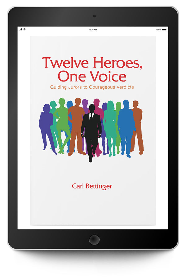 Twelve Heroes, One Voice: Guiding Jurors to Courageous Verdicts (eBook) - Trial Guides
