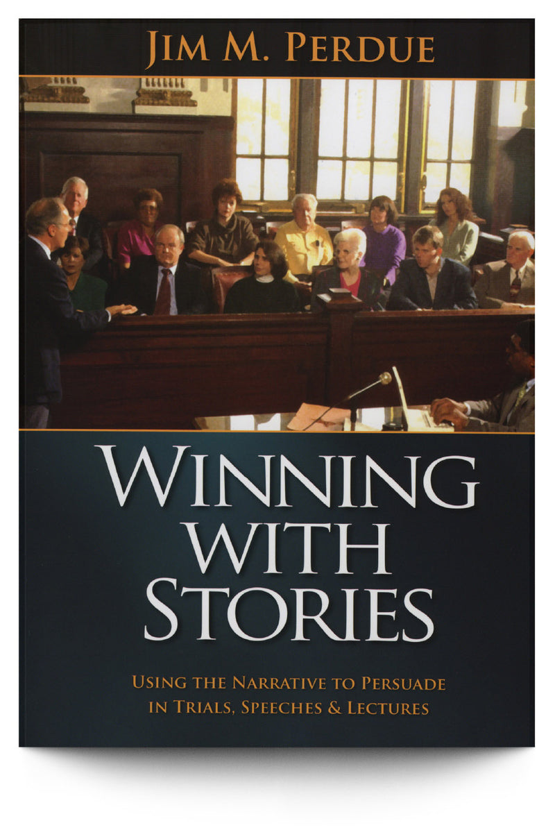 Winning with Stories: Using the Narrative to Persuade in Trials, Speeches & Lectures - Trial Guides