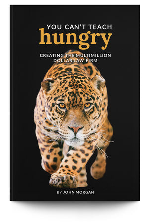 You Can't Teach Hungry: Creating the Multimillion Dollar Law Firm - Trial Guides