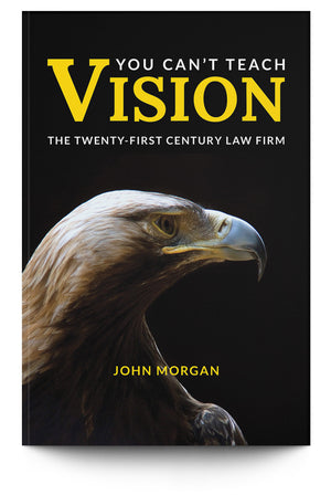 You Can't Teach Vision: The Twenty-First Century Law Firm - Trial Guides