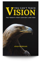 You Can't Teach Vision: The Twenty-First Century Law Firm